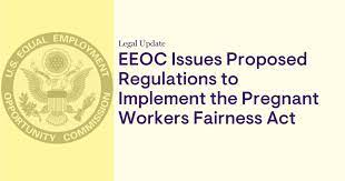 EEOC’s Proposed Pregnant Workers Fairness Act Regulations